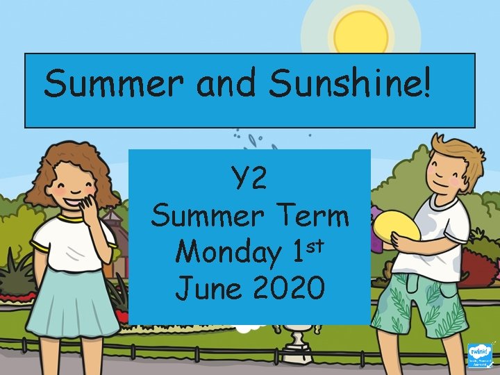 Summer and Sunshine! Y 2 Summer Term Monday 1 st June 2020 