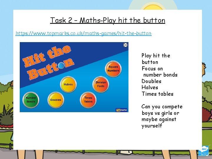 Task 2 – Maths-Play hit the button https: //www. topmarks. co. uk/maths-games/hit-the-button Play hit