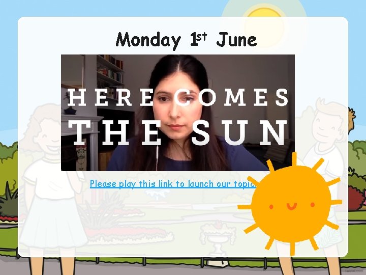 Monday 1 st June Please play this link to launch our topic! 