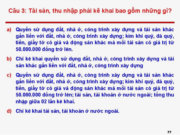 Câu 3: Tài sản, thu nhập phải kê khai bao gồm những gì? a)