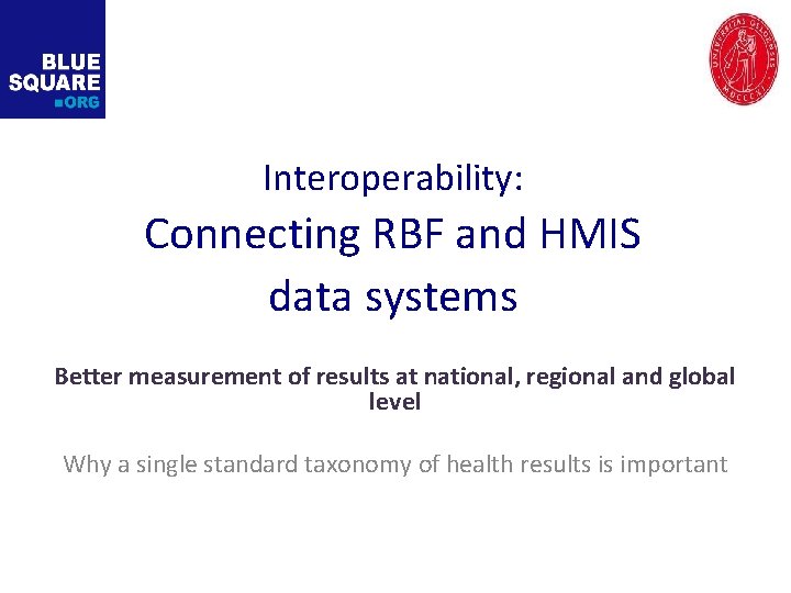 Interoperability: Connecting RBF and HMIS data systems Better measurement of results at national, regional