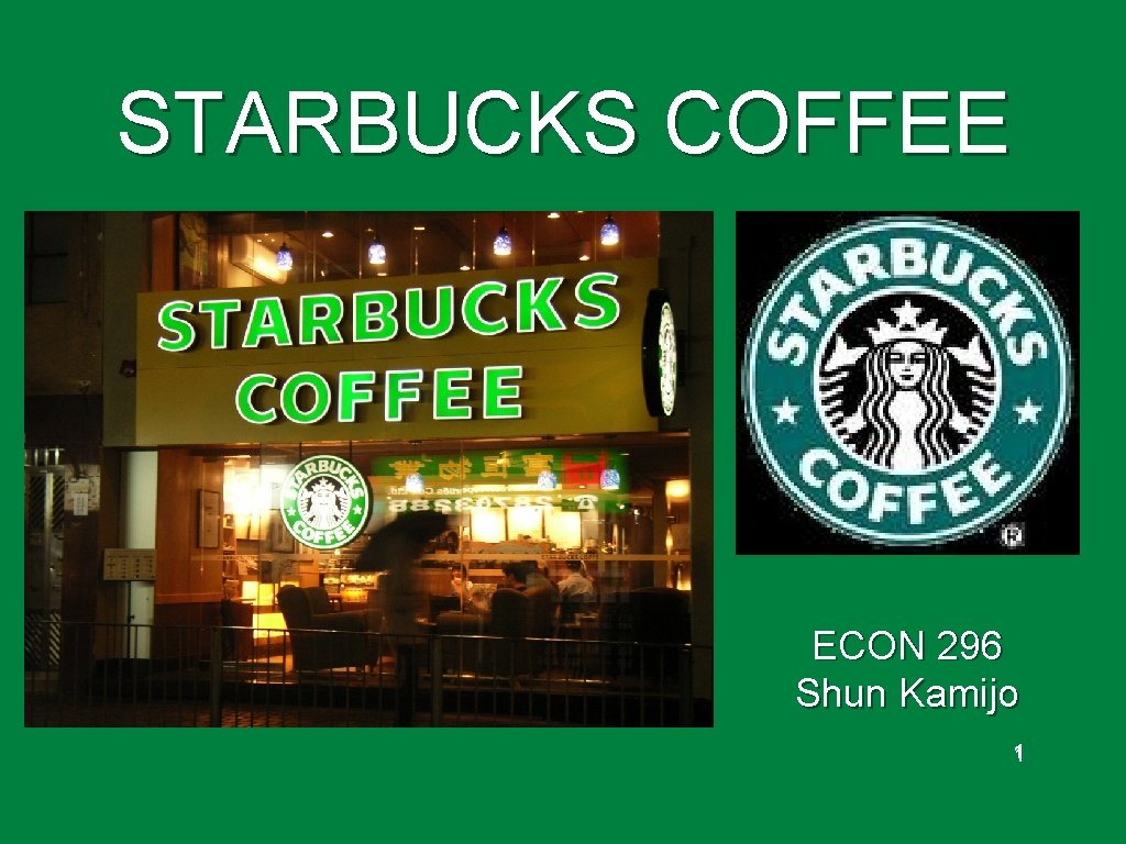 STARBUCKS COFFEE ECON 296 Shun Kamijo 1 