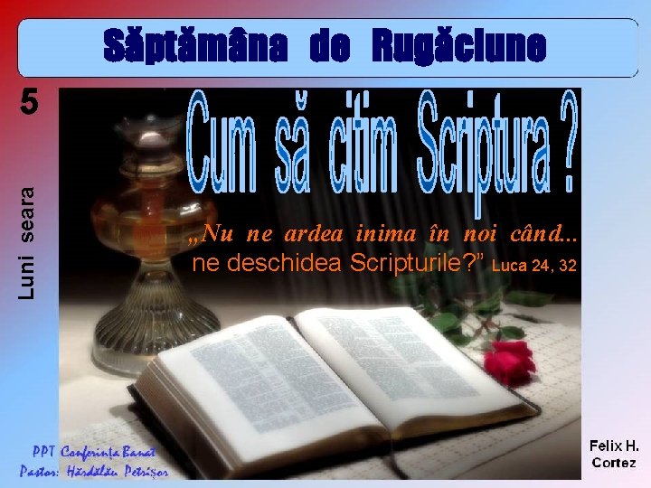Săptămâna de Rugăciune Luni seara 5 „Nu ne ardea inima în noi când. .