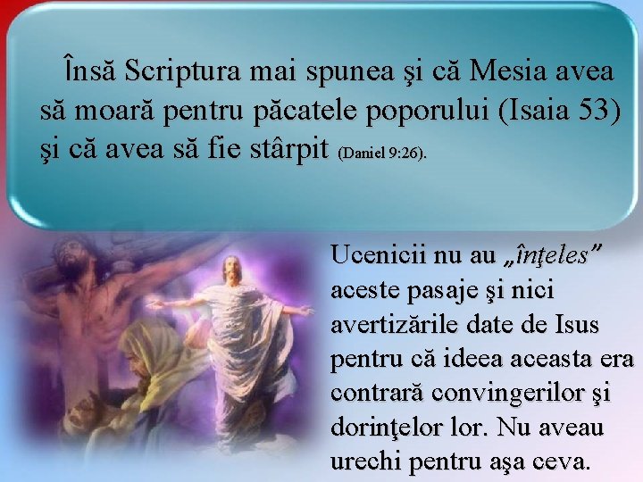 Însă Scriptura mai spunea şi că Mesia avea să moară pentru păcatele poporului (Isaia