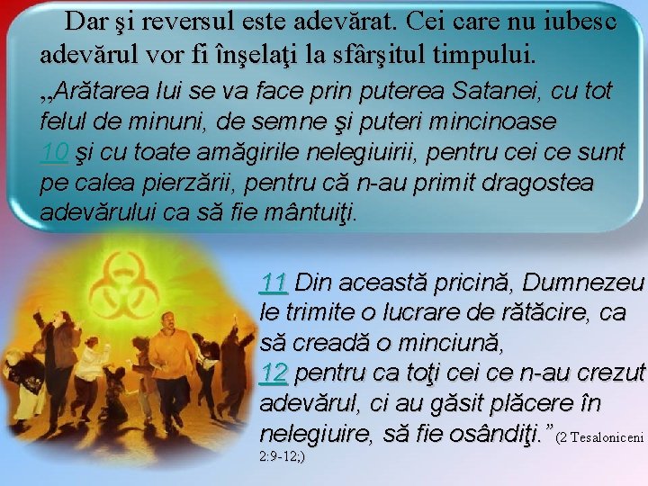 Dar şi reversul este adevărat. Cei care nu iubesc adevărul vor fi înşelaţi la