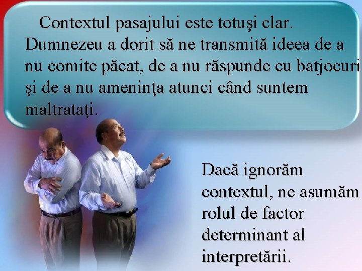 Contextul pasajului este totuşi clar. Dumnezeu a dorit să ne transmită ideea de a