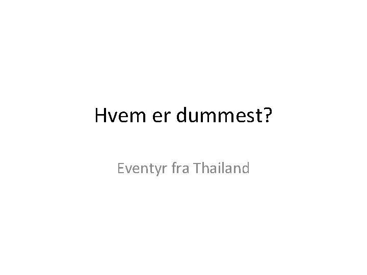 Hvem er dummest? Eventyr fra Thailand 