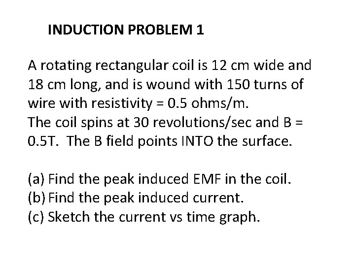 INDUCTION PROBLEM 1 A rotating rectangular coil is 12 cm wide and 18 cm