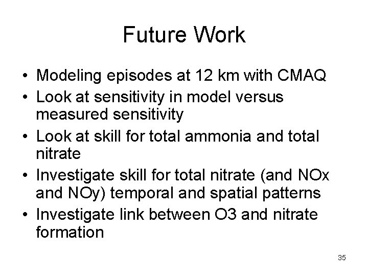 Future Work • Modeling episodes at 12 km with CMAQ • Look at sensitivity