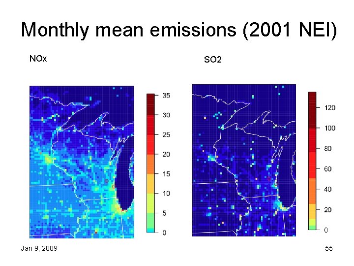 Monthly mean emissions (2001 NEI) NOx Jan 9, 2009 SO 2 55 