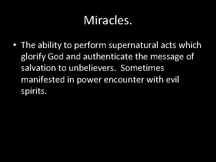 Miracles. • The ability to perform supernatural acts which glorify God and authenticate the