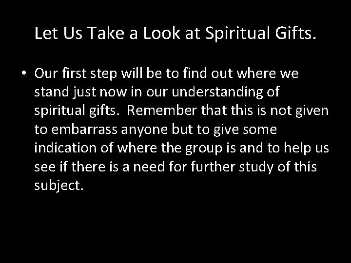 Let Us Take a Look at Spiritual Gifts. • Our first step will be