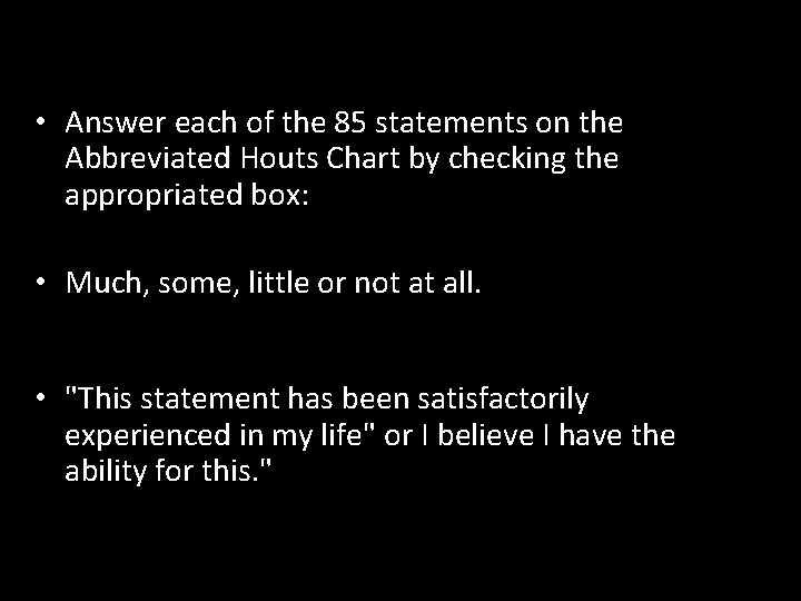  • Answer each of the 85 statements on the Abbreviated Houts Chart by