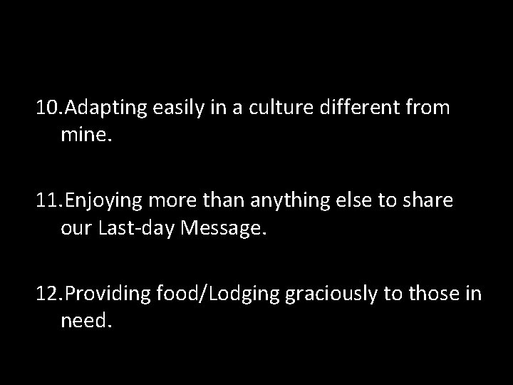 10. Adapting easily in a culture different from mine. 11. Enjoying more than anything
