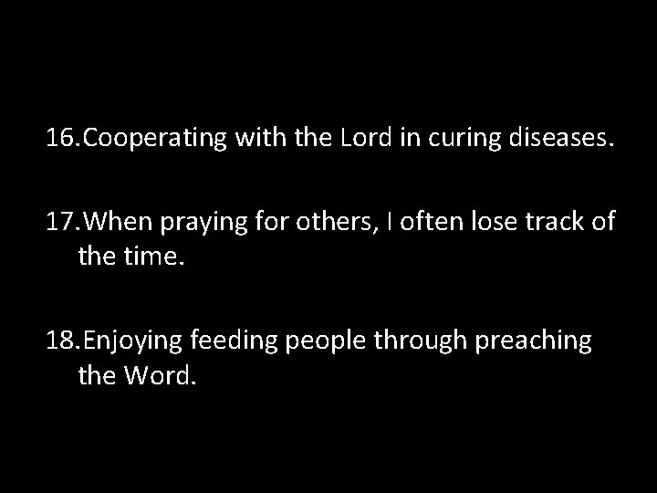 16. Cooperating with the Lord in curing diseases. 17. When praying for others, I