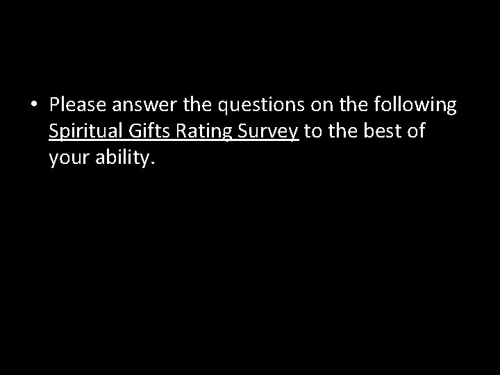  • Please answer the questions on the following Spiritual Gifts Rating Survey to