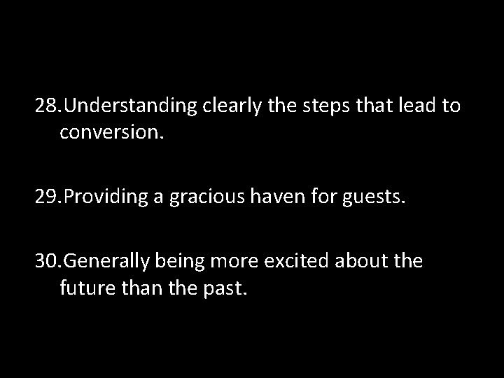 28. Understanding clearly the steps that lead to conversion. 29. Providing a gracious haven