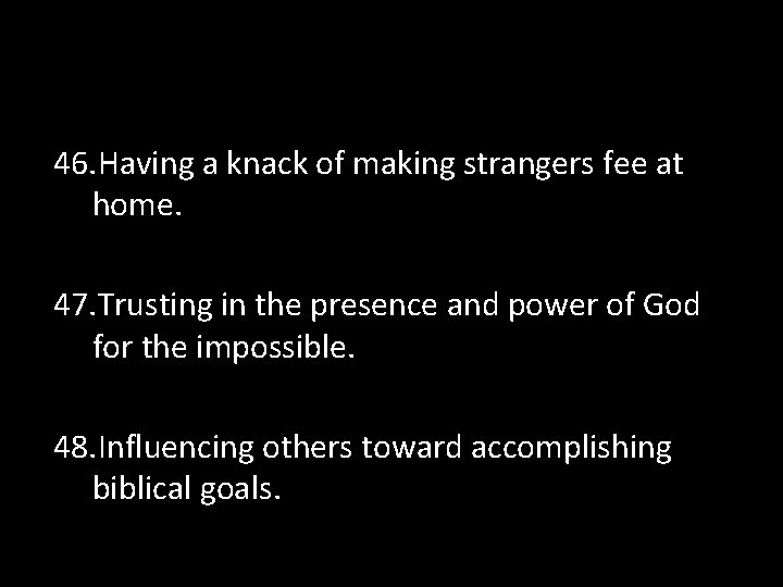 46. Having a knack of making strangers fee at home. 47. Trusting in the