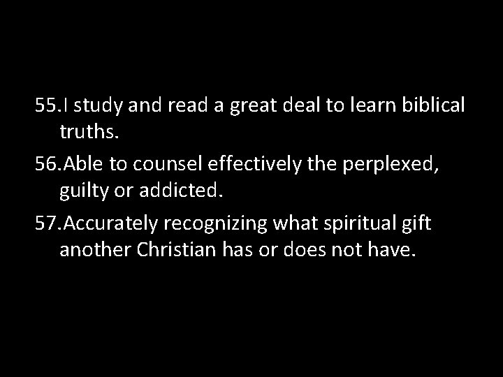 55. I study and read a great deal to learn biblical truths. 56. Able