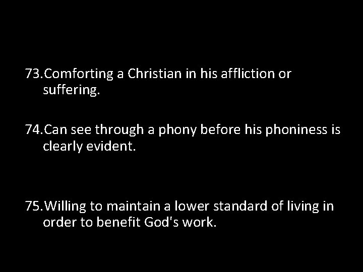 73. Comforting a Christian in his affliction or suffering. 74. Can see through a