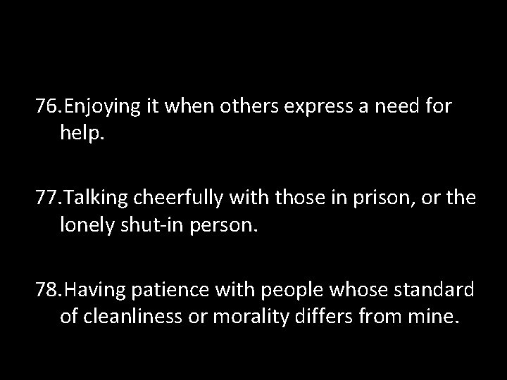 76. Enjoying it when others express a need for help. 77. Talking cheerfully with