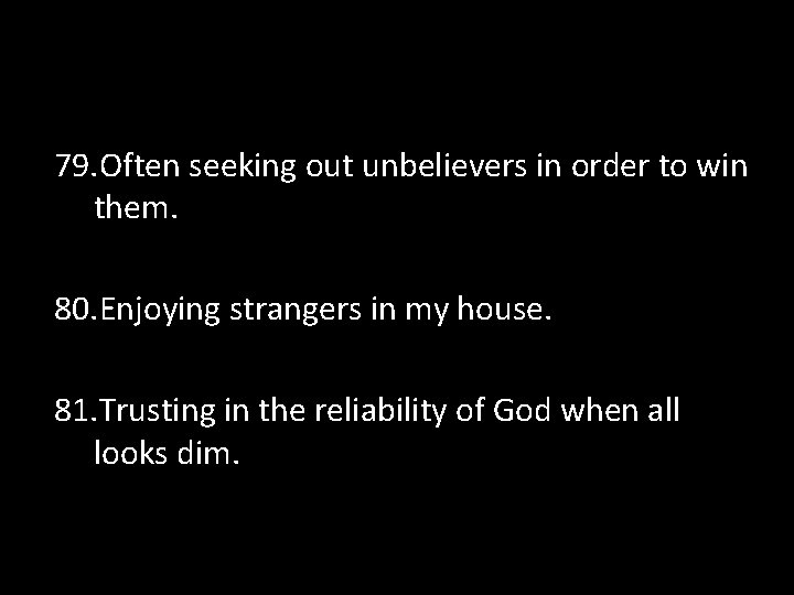 79. Often seeking out unbelievers in order to win them. 80. Enjoying strangers in