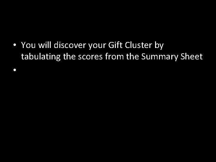  • You will discover your Gift Cluster by tabulating the scores from the