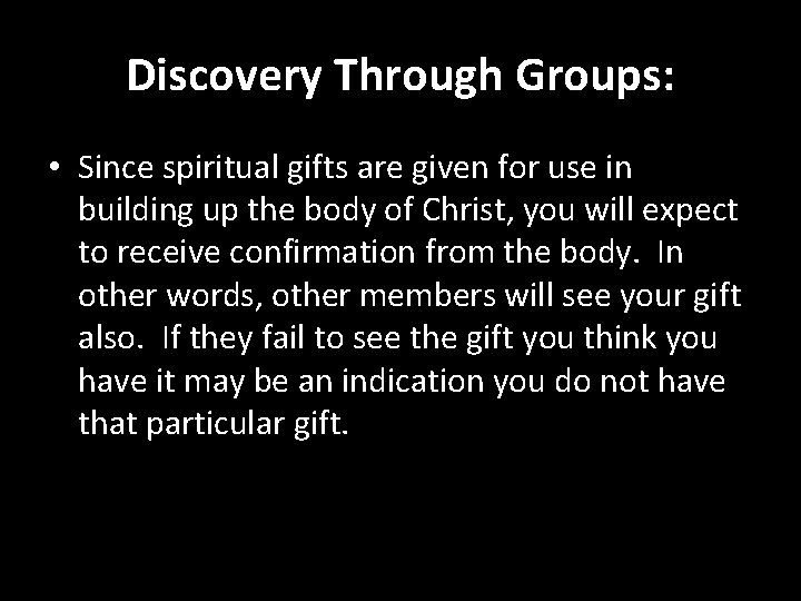 Discovery Through Groups: • Since spiritual gifts are given for use in building up