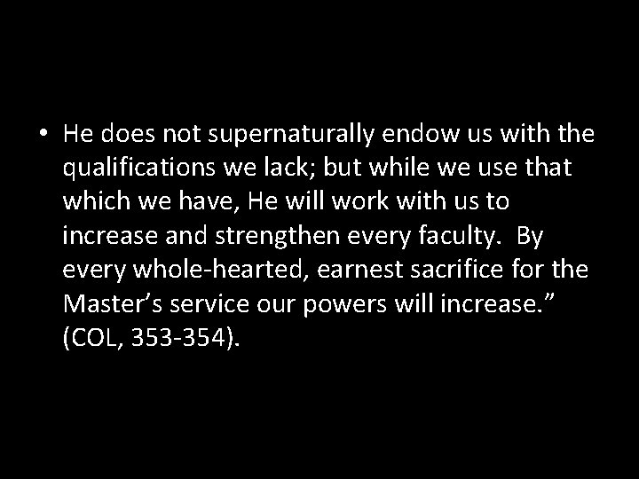  • He does not supernaturally endow us with the qualifications we lack; but