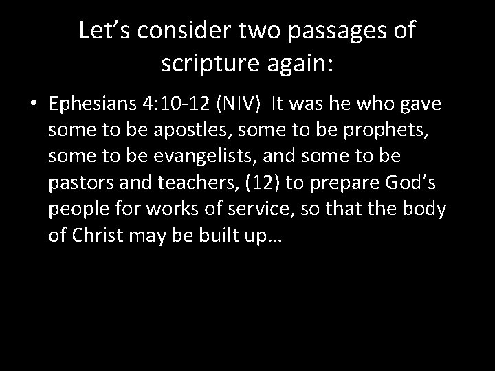 Let’s consider two passages of scripture again: • Ephesians 4: 10 -12 (NIV) It