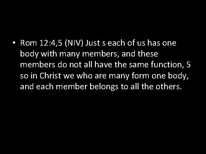  • Rom 12: 4, 5 (NIV) Just s each of us has one