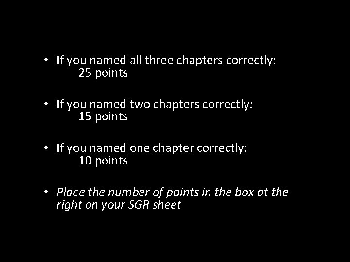  • If you named all three chapters correctly: 25 points • If you