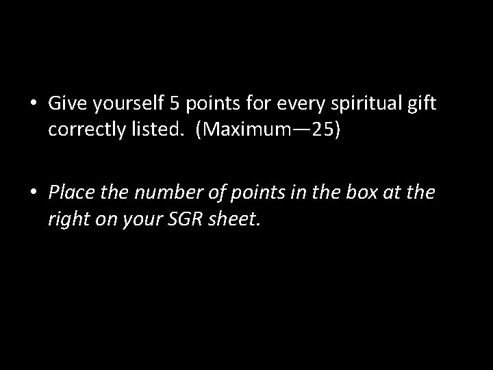  • Give yourself 5 points for every spiritual gift correctly listed. (Maximum— 25)