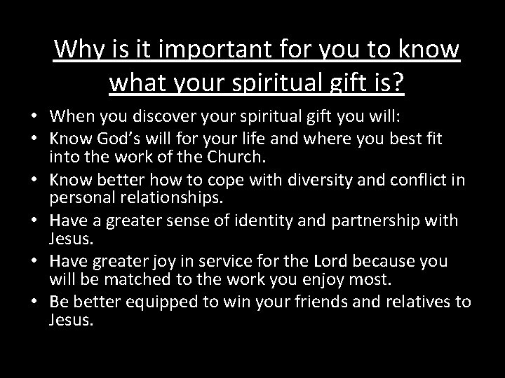 Why is it important for you to know what your spiritual gift is? •