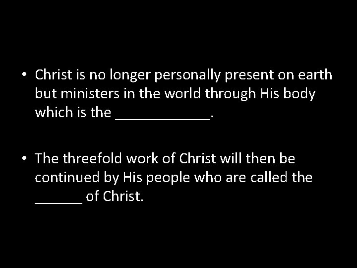  • Christ is no longer personally present on earth but ministers in the