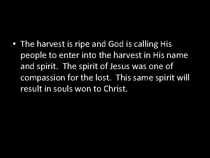  • The harvest is ripe and God is calling His people to enter