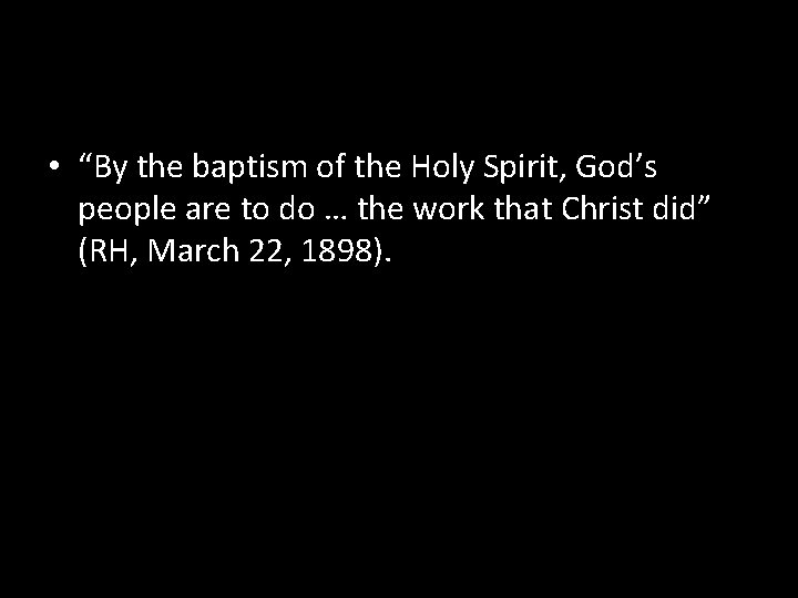  • “By the baptism of the Holy Spirit, God’s people are to do