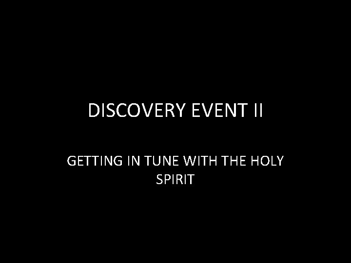 DISCOVERY EVENT II GETTING IN TUNE WITH THE HOLY SPIRIT 