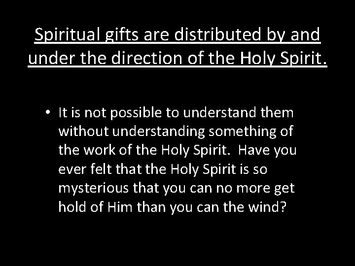 Spiritual gifts are distributed by and under the direction of the Holy Spirit. •