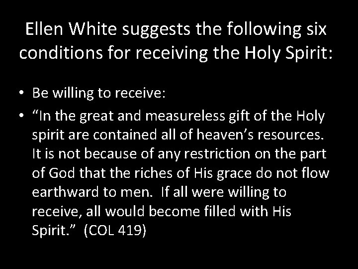 Ellen White suggests the following six conditions for receiving the Holy Spirit: • Be