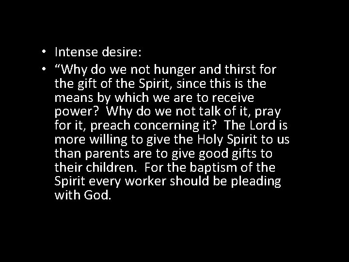  • Intense desire: • “Why do we not hunger and thirst for the