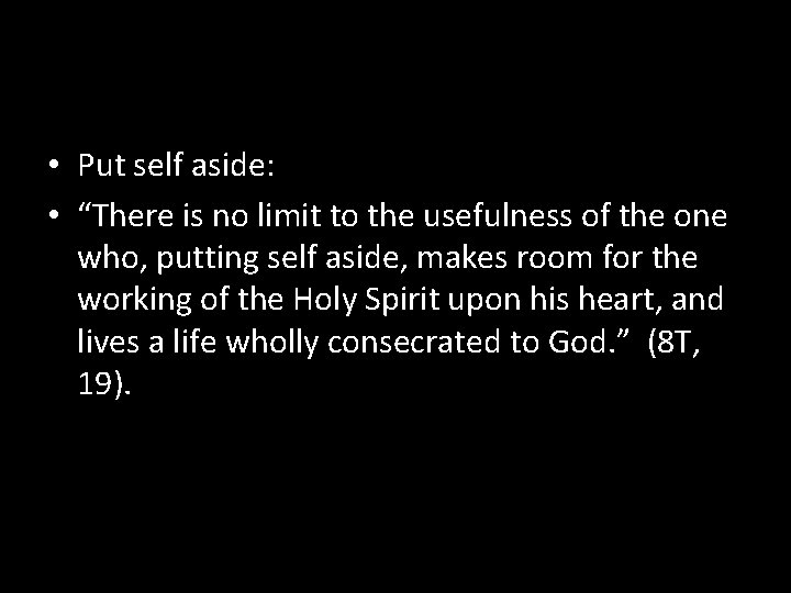  • Put self aside: • “There is no limit to the usefulness of