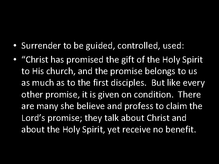  • Surrender to be guided, controlled, used: • “Christ has promised the gift