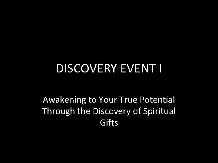 DISCOVERY EVENT I Awakening to Your True Potential Through the Discovery of Spiritual Gifts