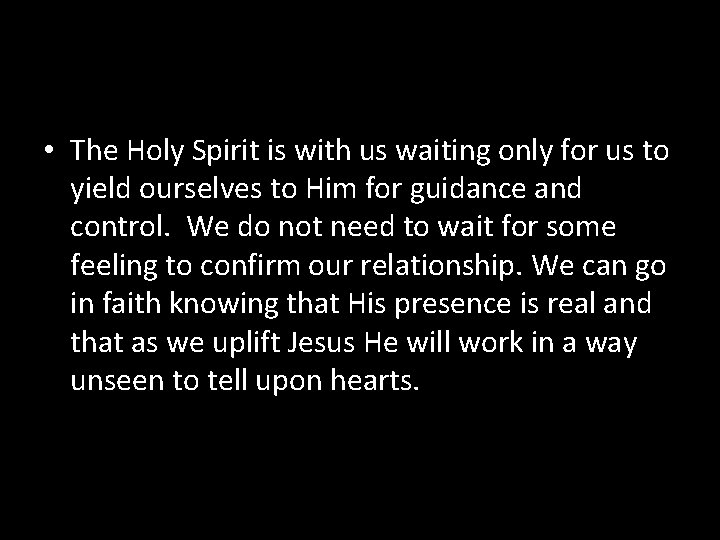  • The Holy Spirit is with us waiting only for us to yield