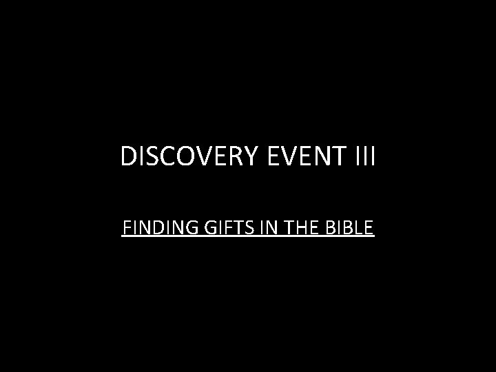 DISCOVERY EVENT III FINDING GIFTS IN THE BIBLE 