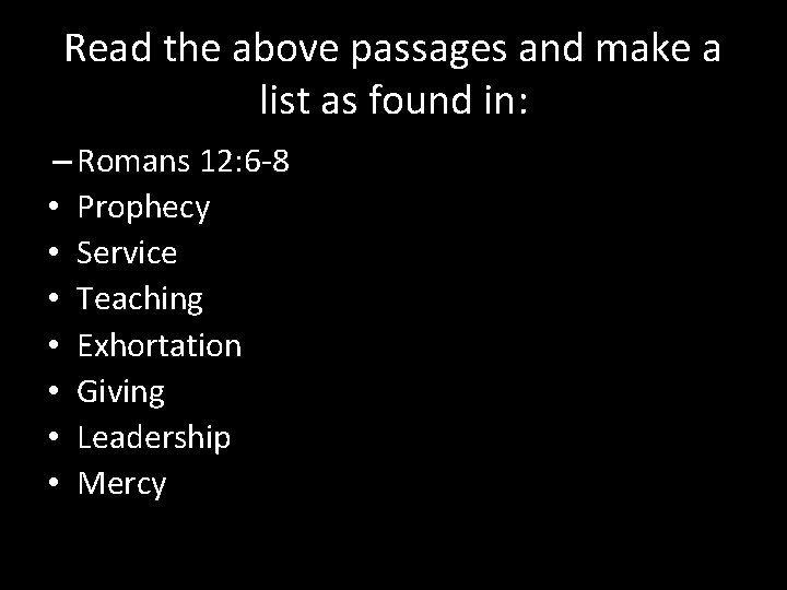 Read the above passages and make a list as found in: – Romans 12: