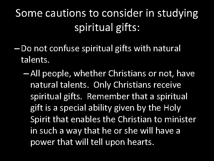 Some cautions to consider in studying spiritual gifts: – Do not confuse spiritual gifts