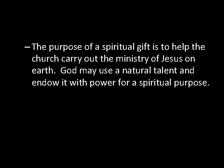– The purpose of a spiritual gift is to help the church carry out