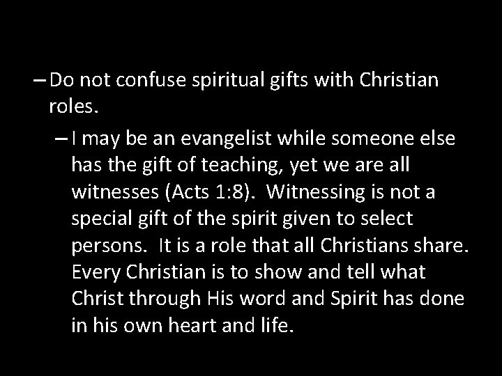 – Do not confuse spiritual gifts with Christian roles. – I may be an